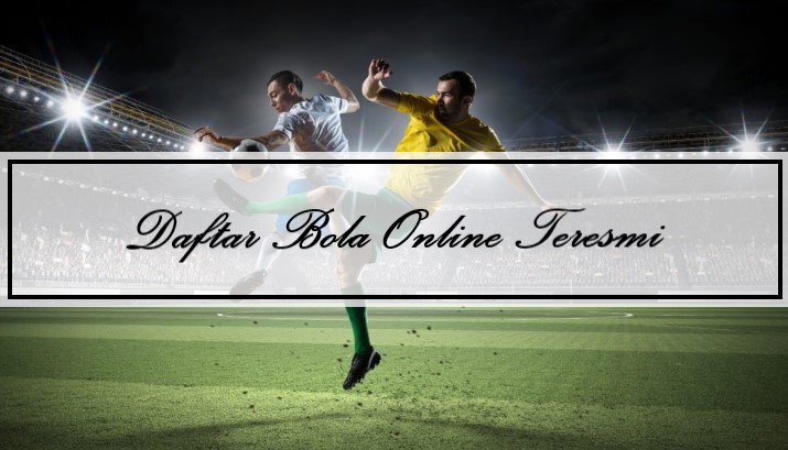 Daftar Judi Bola Online Teresmi