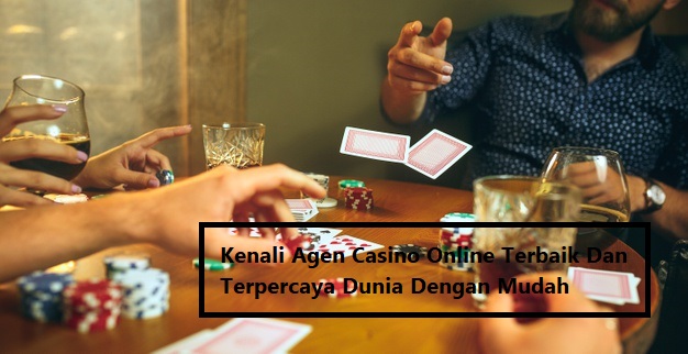 Kenali Agen Casino Online Terbaik Dan Terpercaya Dunia Dengan Mudah