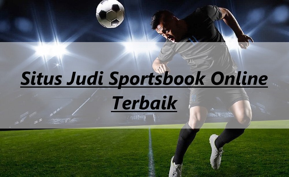 Situs Judi Sportsbook Online Terbaik