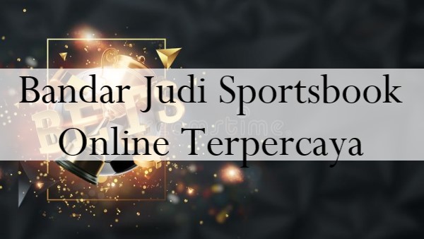 Bandar Judi Sportsbook Online Terpercaya